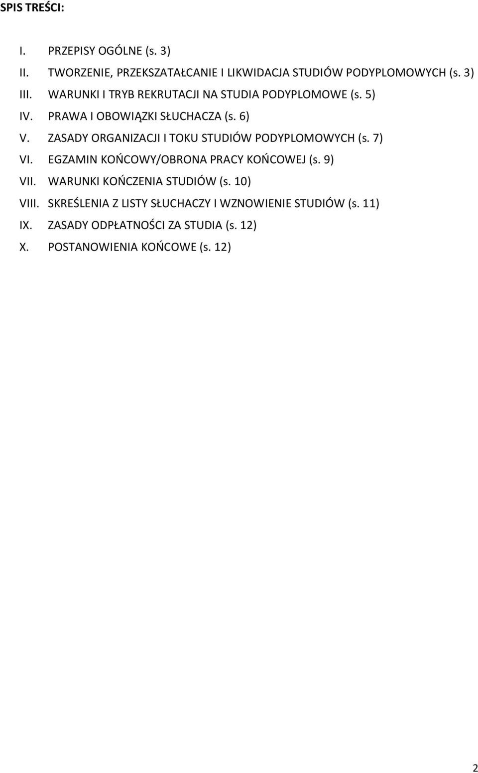 ZASADY ORGANIZACJI I TOKU STUDIÓW PODYPLOMOWYCH (s. 7) VI. EGZAMIN KOŃCOWY/OBRONA PRACY KOŃCOWEJ (s. 9) VII.