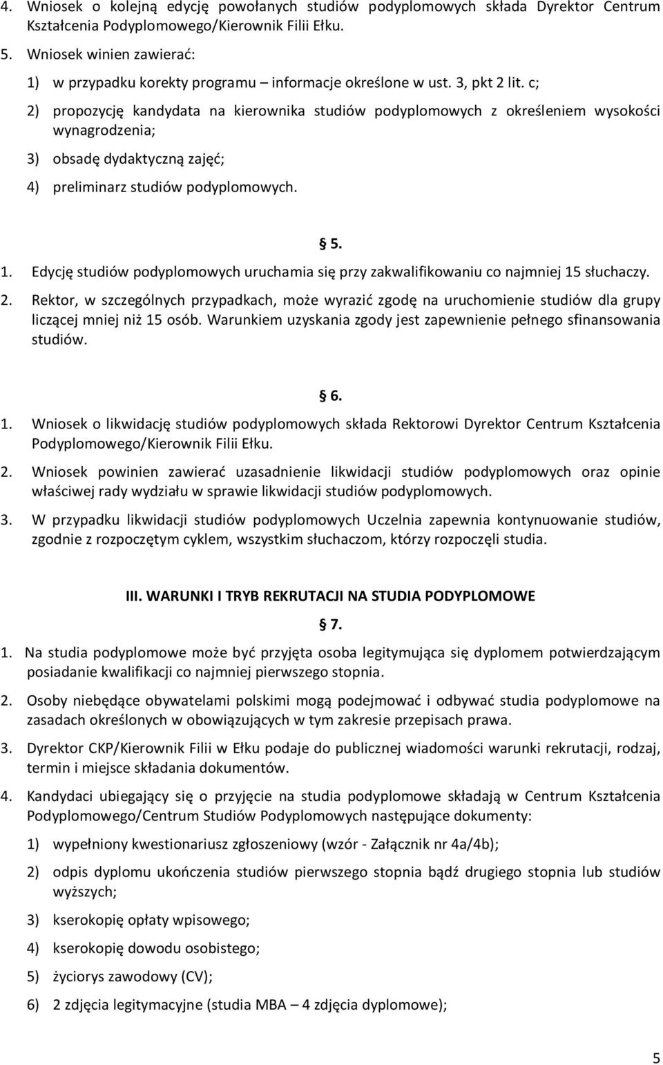 c; 2) propozycję kandydata na kierownika studiów podyplomowych z określeniem wysokości wynagrodzenia; 3) obsadę dydaktyczną zajęć; 4) preliminarz studiów podyplomowych. 5. 1.