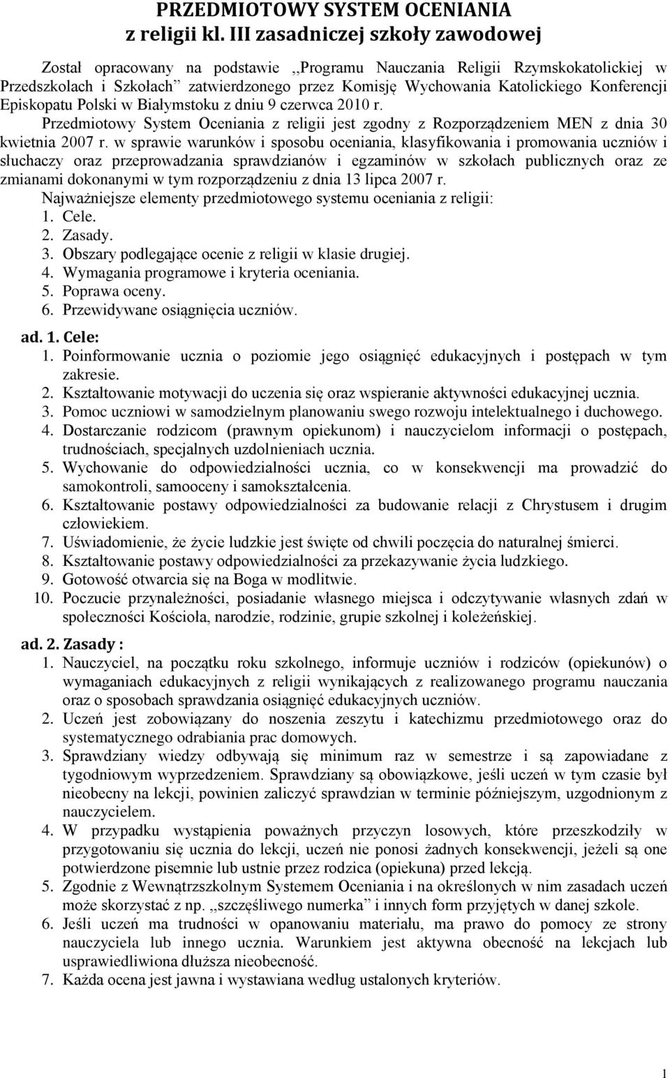 Konferencji Episkopatu Polski w Białymstoku z dniu 9 czerwca 2010 r. Przedmiotowy System Oceniania z religii jest zgodny z Rozporządzeniem MEN z dnia 30 kwietnia 2007 r.