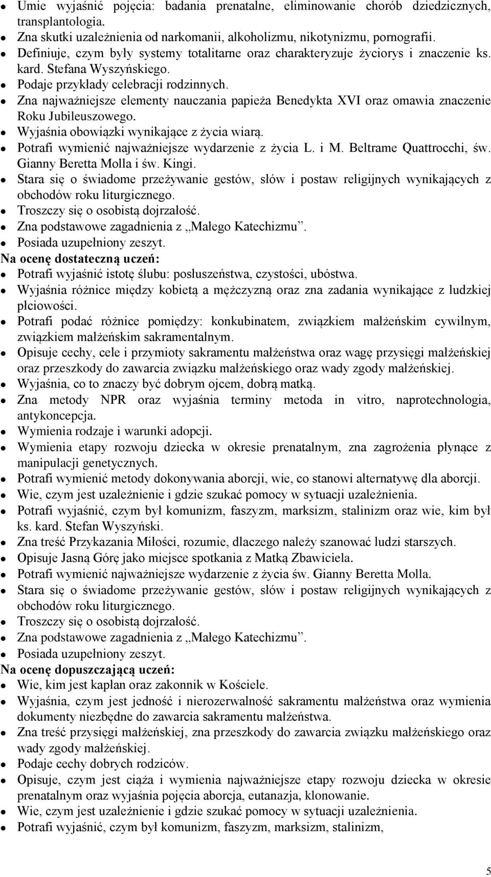 Zna najważniejsze elementy nauczania papieża Benedykta XVI oraz omawia znaczenie Roku Jubileuszowego. Wyjaśnia obowiązki wynikające z życia wiarą. Potrafi wymienić najważniejsze wydarzenie z życia L.