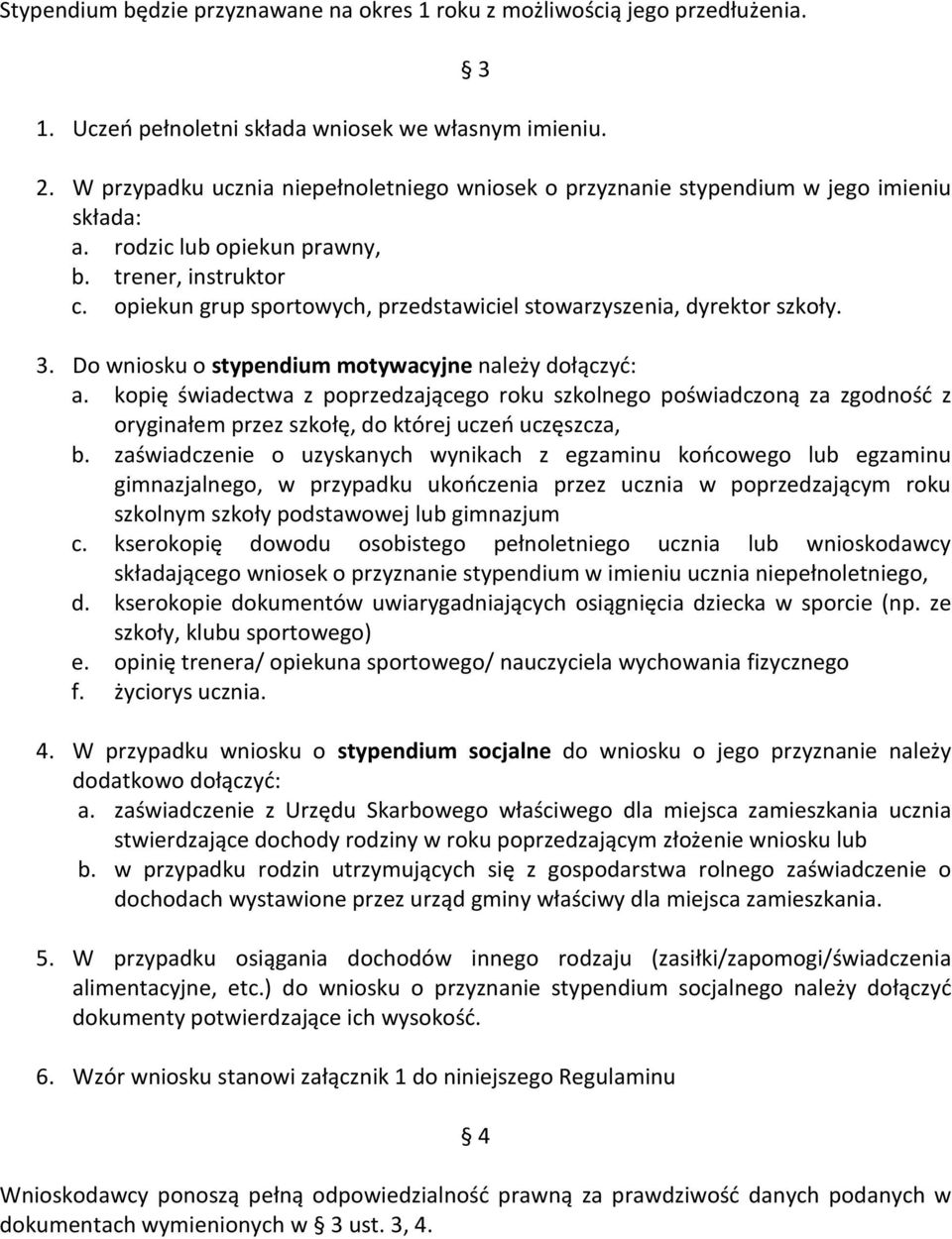 opiekun grup sportowych, przedstawiciel stowarzyszenia, dyrektor szkoły. 3. Do wniosku o stypendium motywacyjne należy dołączyć: a.