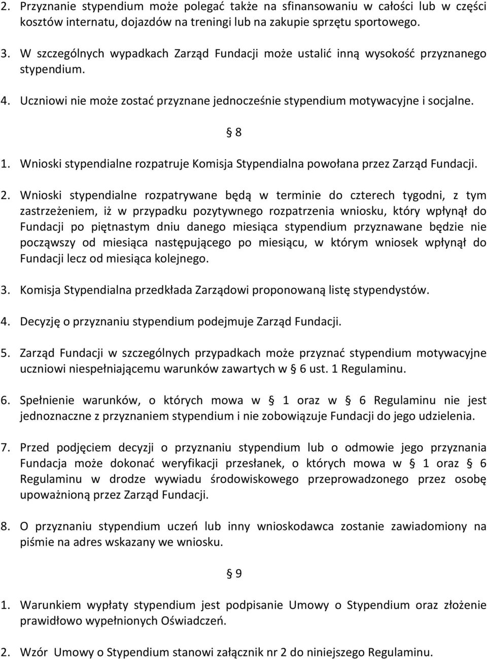 Wnioski stypendialne rozpatruje Komisja Stypendialna powołana przez Zarząd Fundacji. 2.