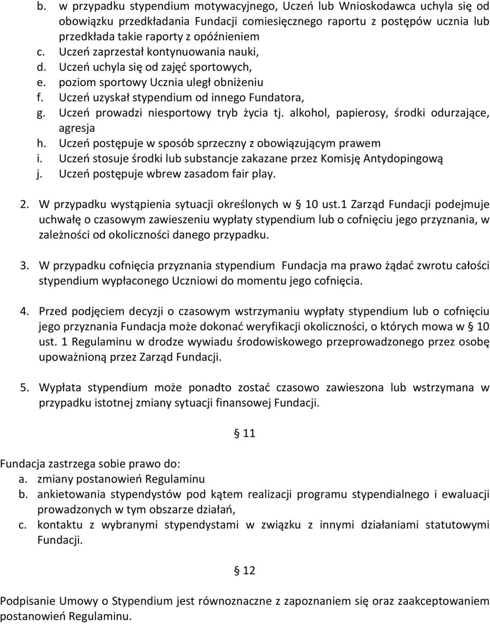 Uczeń prowadzi niesportowy tryb życia tj. alkohol, papierosy, środki odurzające, agresja h. Uczeń postępuje w sposób sprzeczny z obowiązującym prawem i.