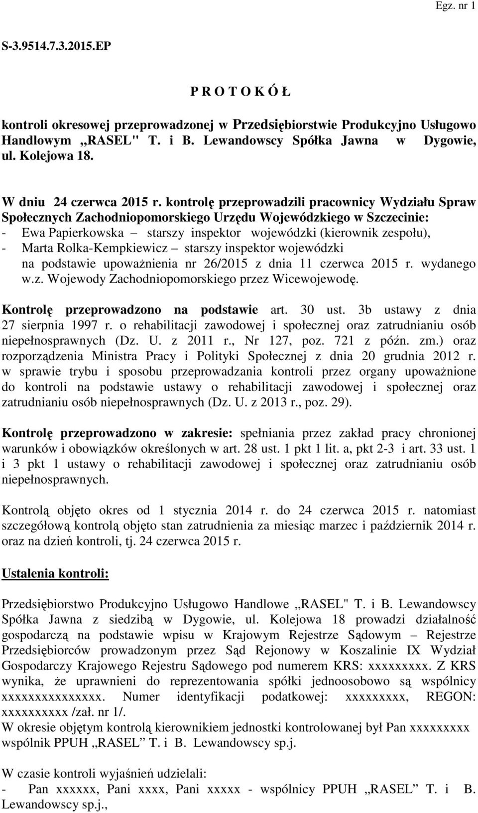 kontrolę przeprowadzili pracownicy Wydziału Spraw Społecznych Zachodniopomorskiego Urzędu Wojewódzkiego w Szczecinie: - Ewa Papierkowska starszy inspektor wojewódzki (kierownik zespołu), - Marta