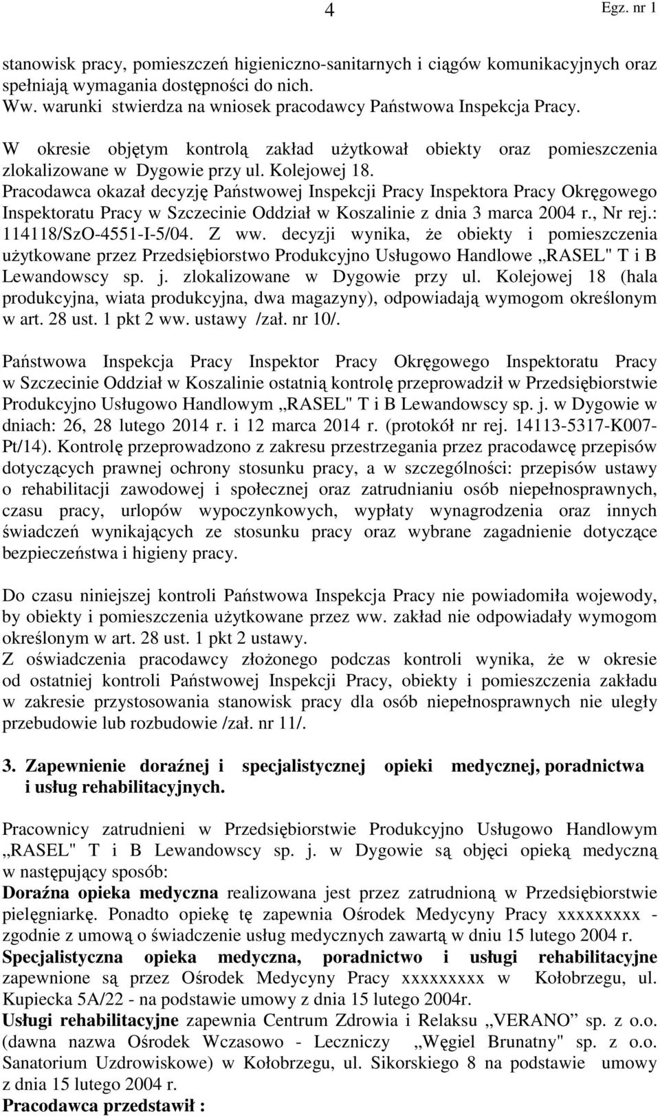 Pracodawca okazał decyzję Państwowej Inspekcji Pracy Inspektora Pracy Okręgowego Inspektoratu Pracy w Szczecinie Oddział w Koszalinie z dnia 3 marca 2004 r., Nr rej.: 114118/SzO-4551-I-5/04. Z ww.