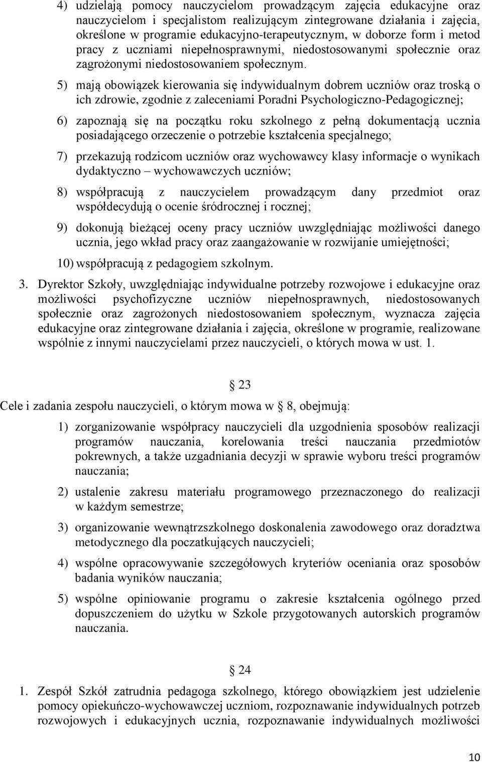 5) mają obowiązek kierowania się indywidualnym dobrem uczniów oraz troską o ich zdrowie, zgodnie z zaleceniami Poradni Psychologiczno-Pedagogicznej; 6) zapoznają się na początku roku szkolnego z