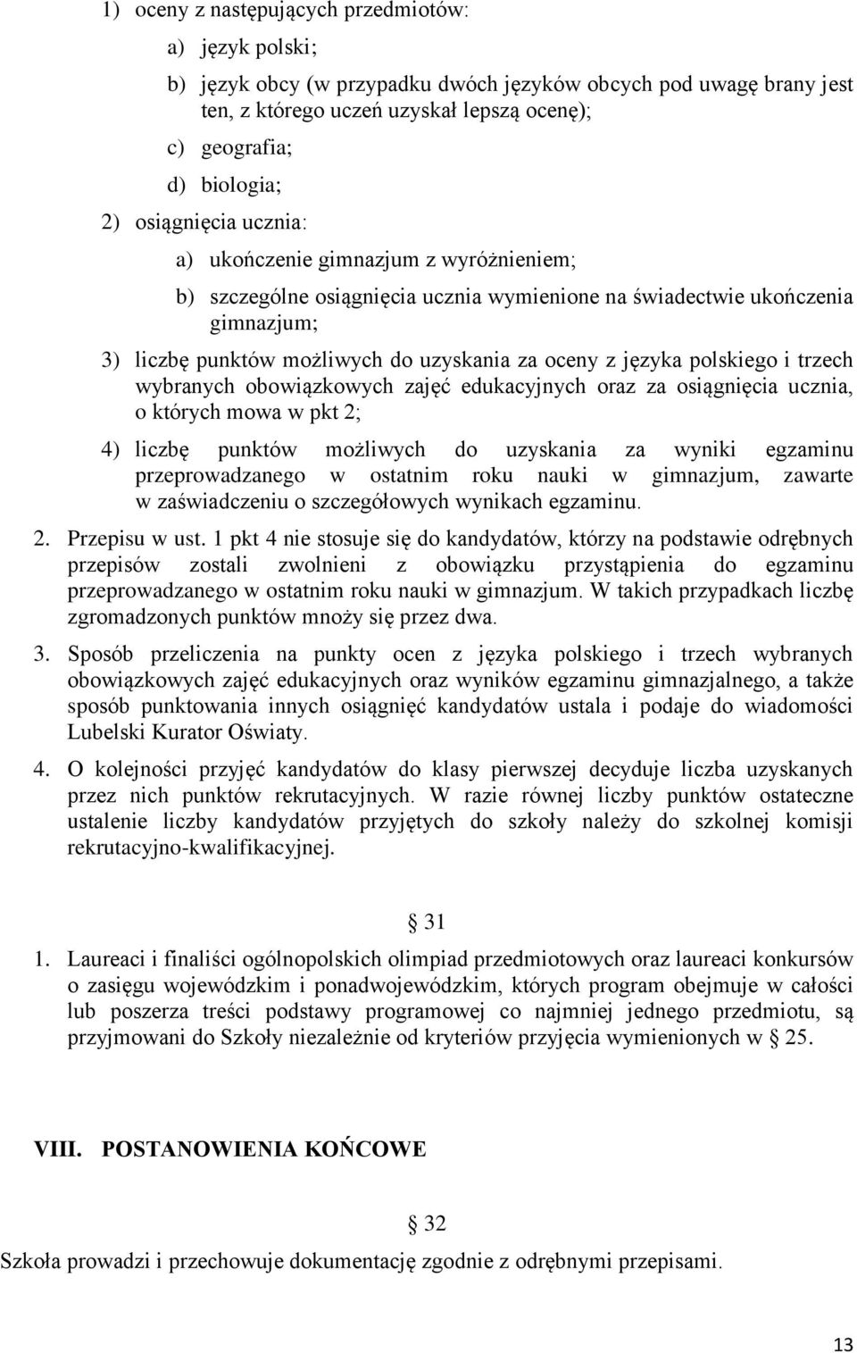 polskiego i trzech wybranych obowiązkowych zajęć edukacyjnych oraz za osiągnięcia ucznia, o których mowa w pkt 2; 4) liczbę punktów możliwych do uzyskania za wyniki egzaminu przeprowadzanego w