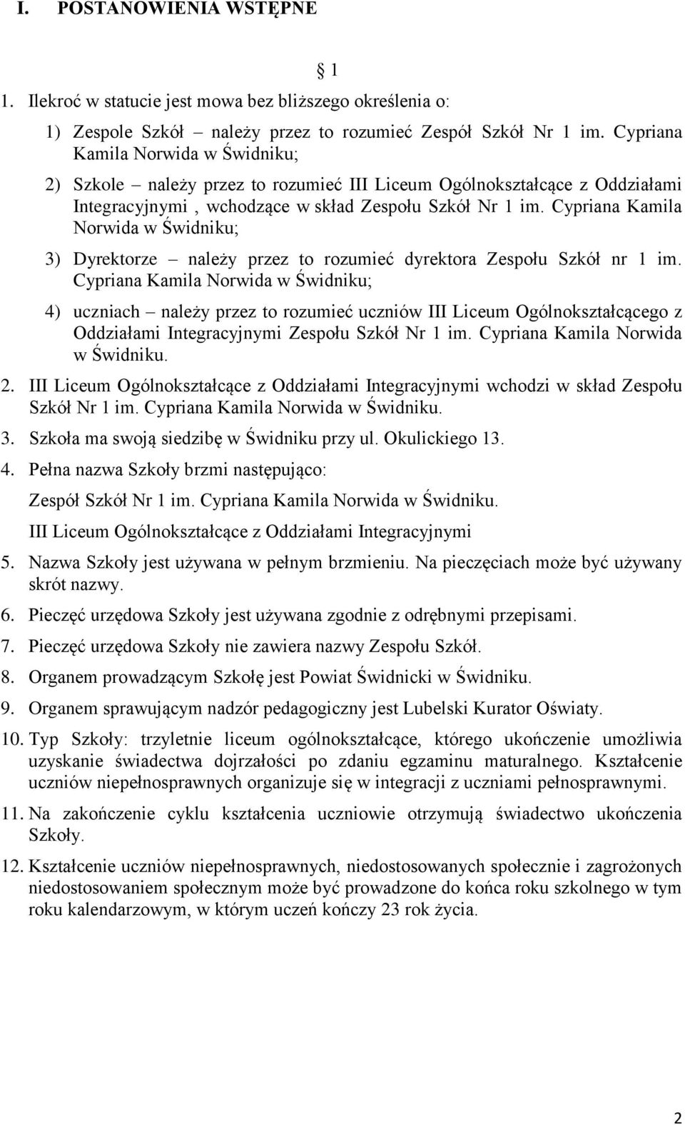 Cypriana Kamila Norwida w Świdniku; 3) Dyrektorze należy przez to rozumieć dyrektora Zespołu Szkół nr 1 im.