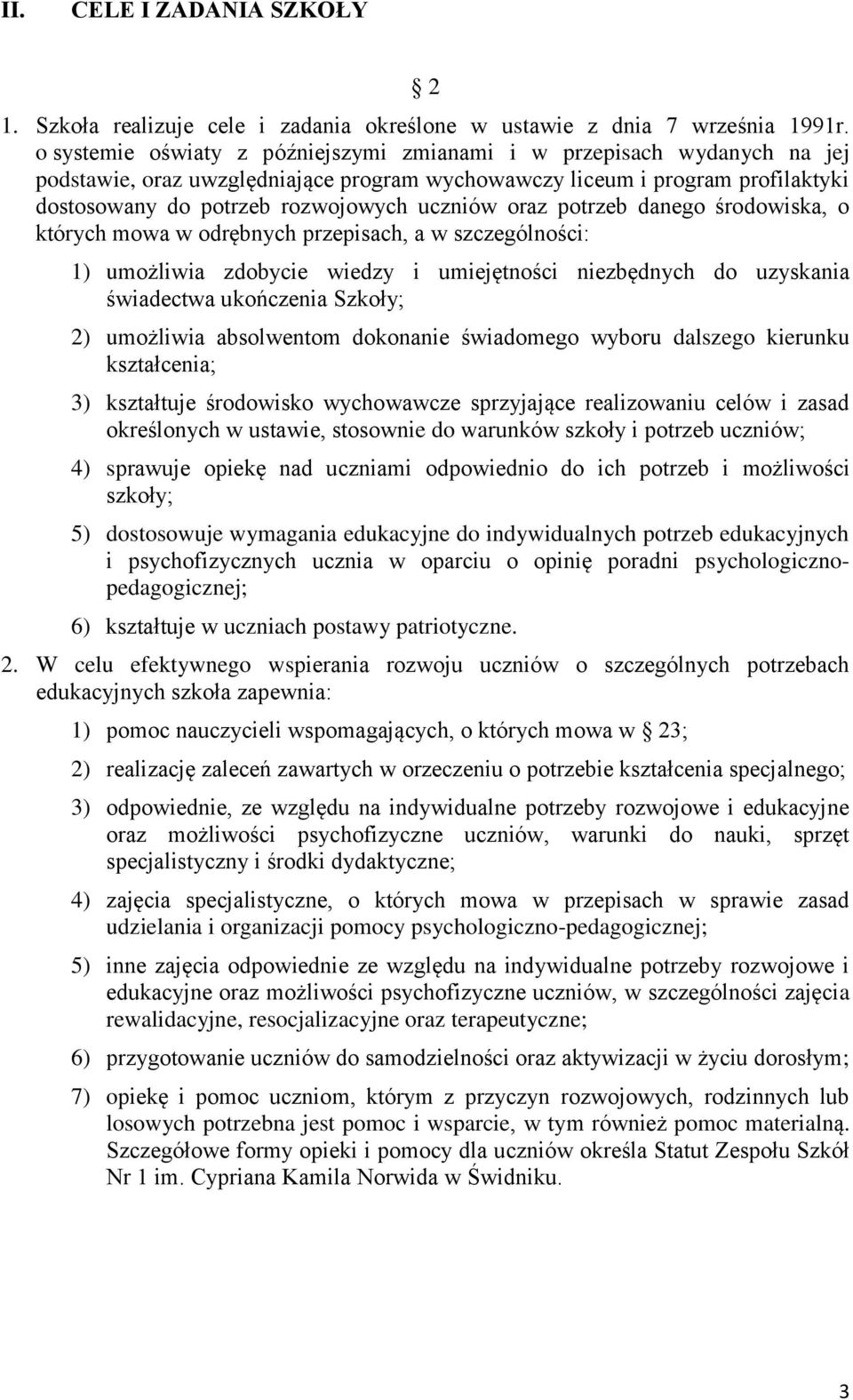 oraz potrzeb danego środowiska, o których mowa w odrębnych przepisach, a w szczególności: 1) umożliwia zdobycie wiedzy i umiejętności niezbędnych do uzyskania świadectwa ukończenia Szkoły; 2)