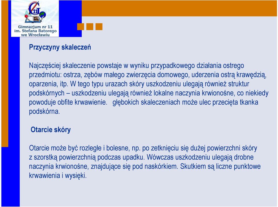 W tego typu urazach skóry uszkodzeniu ulegają również struktur podskórnych uszkodzeniu ulegają również lokalne naczynia krwionośne, co niekiedy powoduje obfite krwawienie.