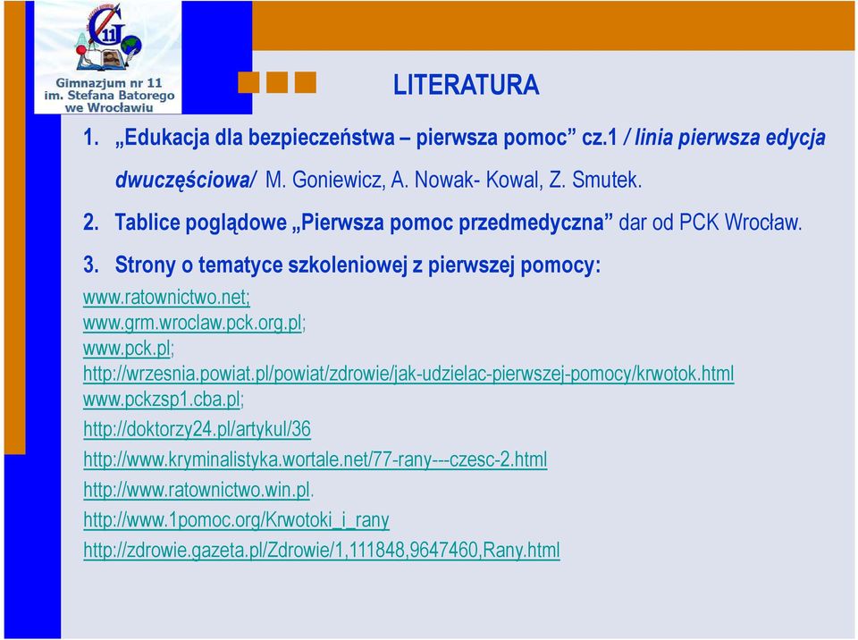 org.pl; www.pck.pl; http://wrzesnia.powiat.pl/powiat/zdrowie/jak-udzielac-pierwszej-pomocy/krwotok.html www.pckzsp1.cba.pl; http://doktorzy24.