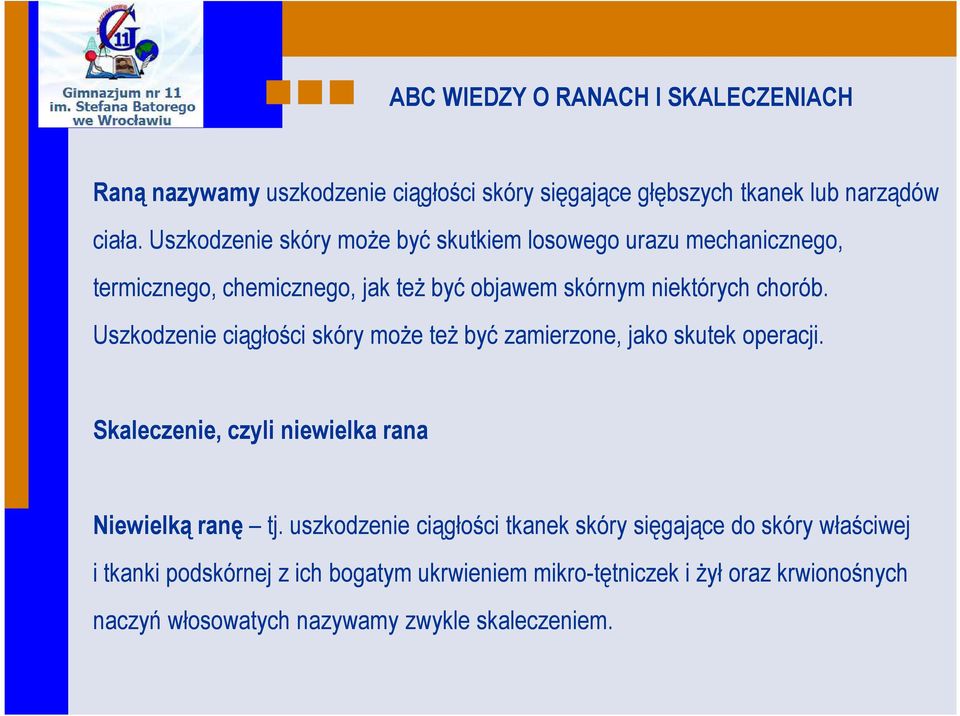 Uszkodzenie ciągłości skóry może też być zamierzone, jako skutek operacji. Skaleczenie, czyli niewielka rana Niewielką ranę tj.