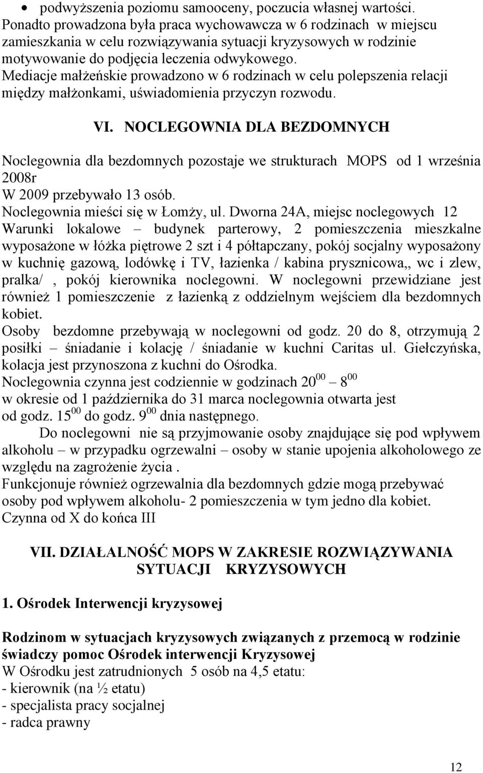 Mediacje małżeńskie prowadzono w 6 rodzinach w celu polepszenia relacji między małżonkami, uświadomienia przyczyn rozwodu. VI.