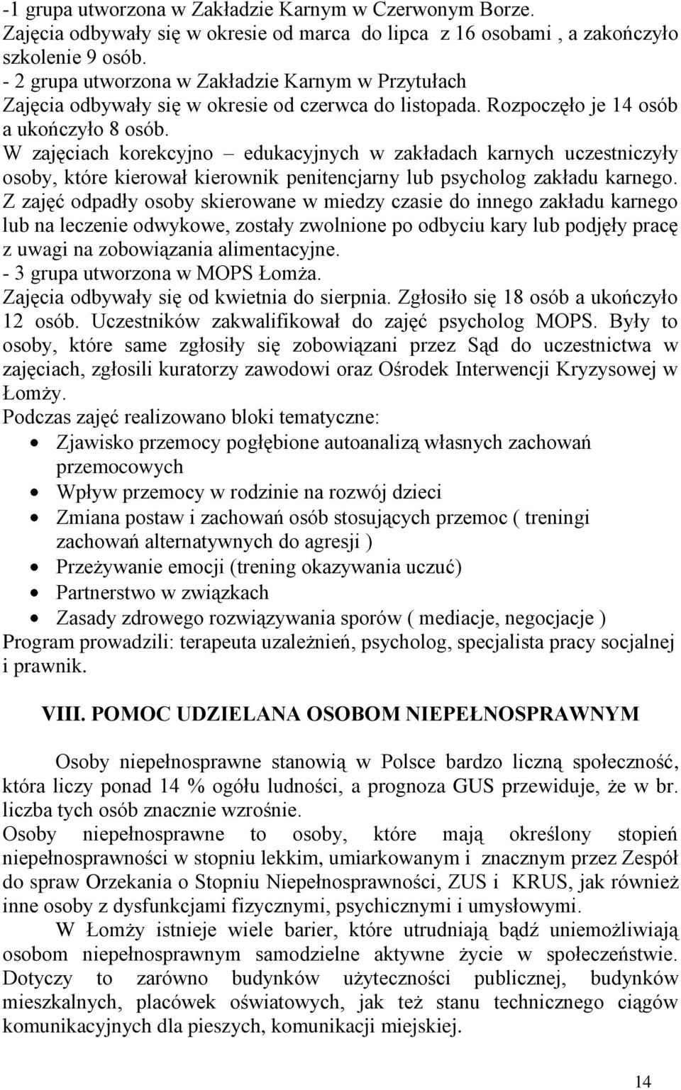 W zajęciach korekcyjno edukacyjnych w zakładach karnych uczestniczyły osoby, które kierował kierownik penitencjarny lub psycholog zakładu karnego.