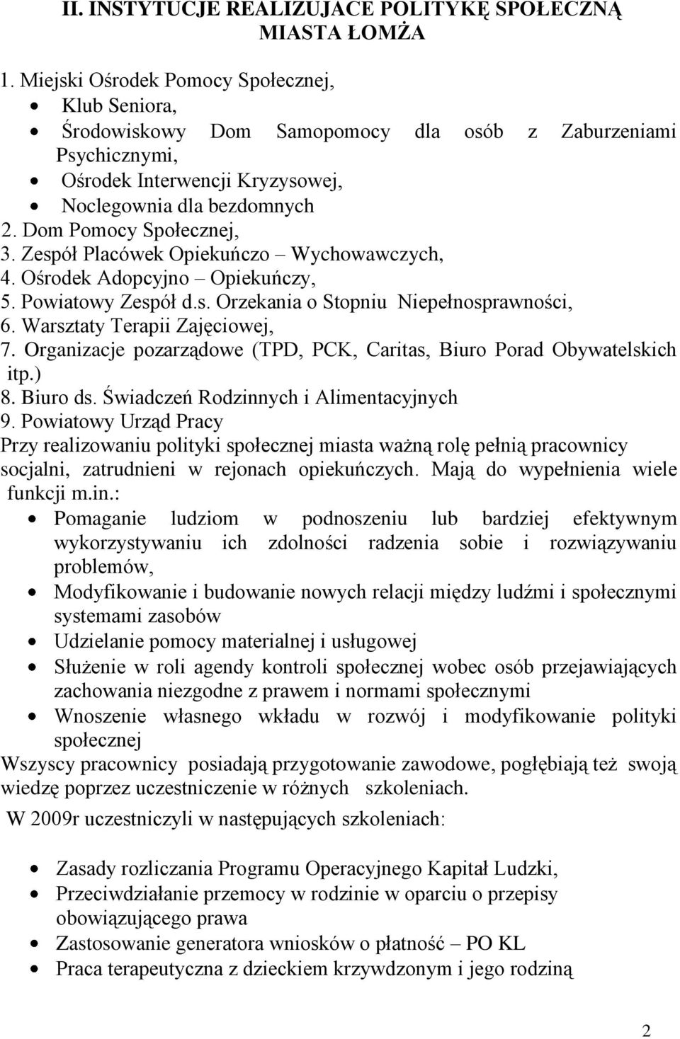 Dom Pomocy Społecznej, 3. Zespół Placówek Opiekuńczo Wychowawczych, 4. Ośrodek Adopcyjno Opiekuńczy, 5. Powiatowy Zespół d.s. Orzekania o Stopniu Niepełnosprawności, 6.