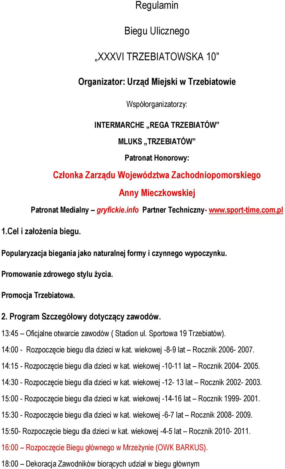 Popularyzacja biegania jako naturalnej formy i czynnego wypoczynku. Promowanie zdrowego stylu życia. Promocja Trzebiatowa. 2. Program Szczegółowy dotyczący zawodów.