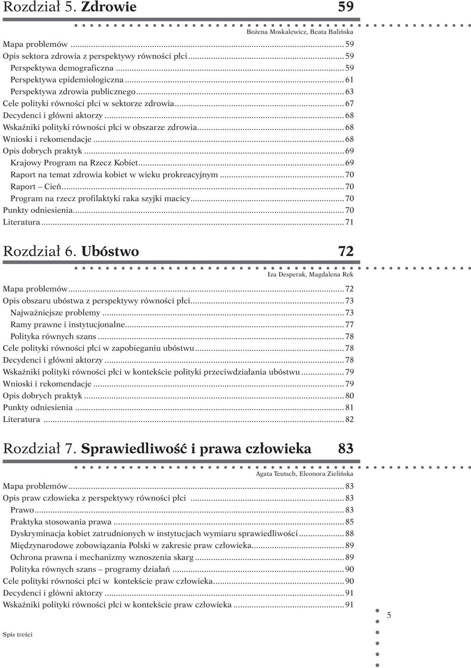 ..68 Wnioski i rekomendacje...68 Opis dobrych praktyk...69 Krajowy Program na Rzecz Kobiet...69 Raport na temat zdrowia kobiet w wieku prokreacyjnym...70 Raport Cień.