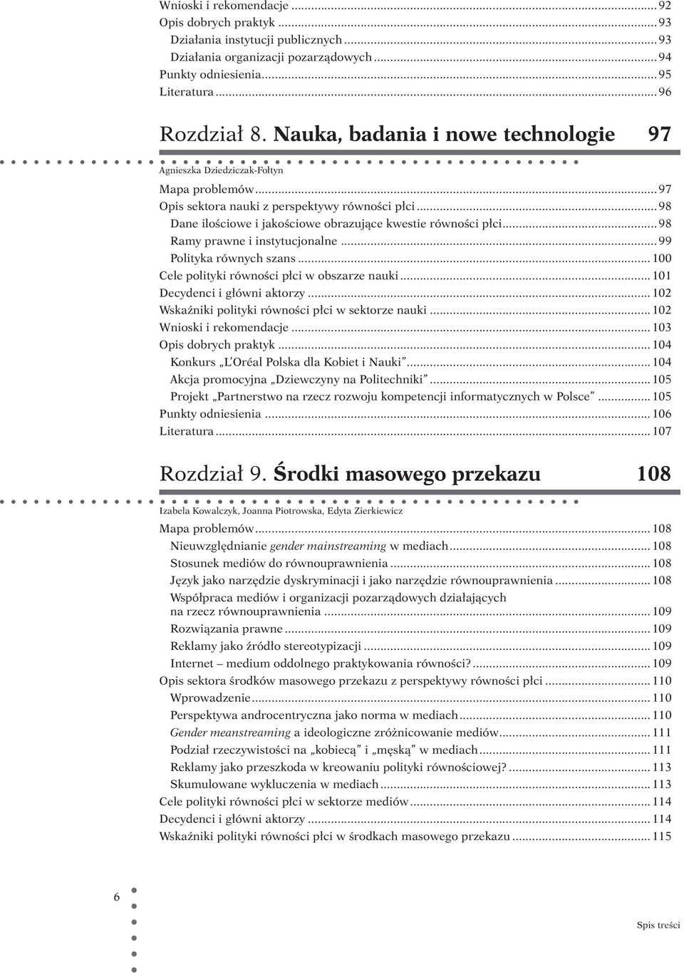 ..98 Ramy prawne i instytucjonalne...99 Polityka równych szans... 100 Cele polityki równości płci w obszarze nauki... 101 Decydenci i główni aktorzy.