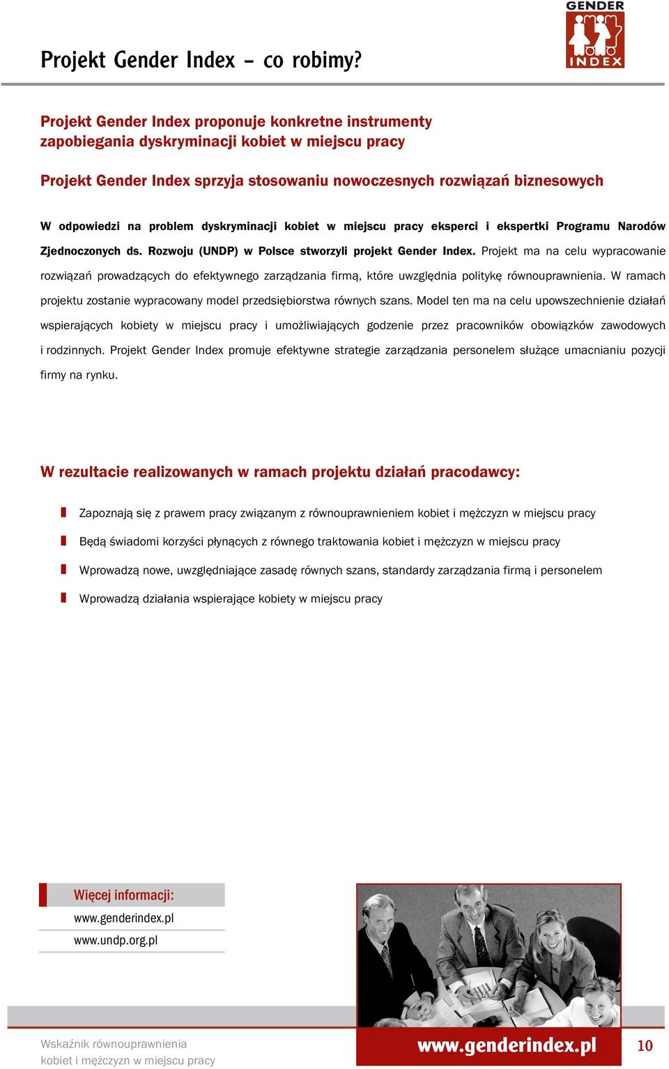 problem dyskryminacji kobiet w miejscu pracy eksperci i ekspertki Programu Narodów Zjednoczonych ds. Rozwoju (UNDP) w Polsce stworzyli projekt Gender Index.