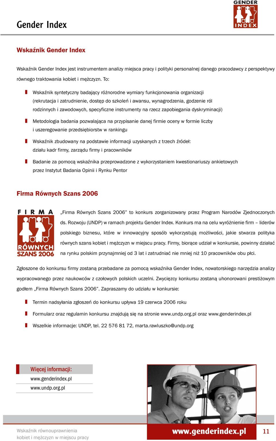 specyficzne instrumenty na rzecz zapobiegania dyskryminacji) Metodologia badania pozwalająca na przypisanie danej firmie oceny w formie liczby i uszeregowanie przedsiębiorstw w rankingu Wskaźnik