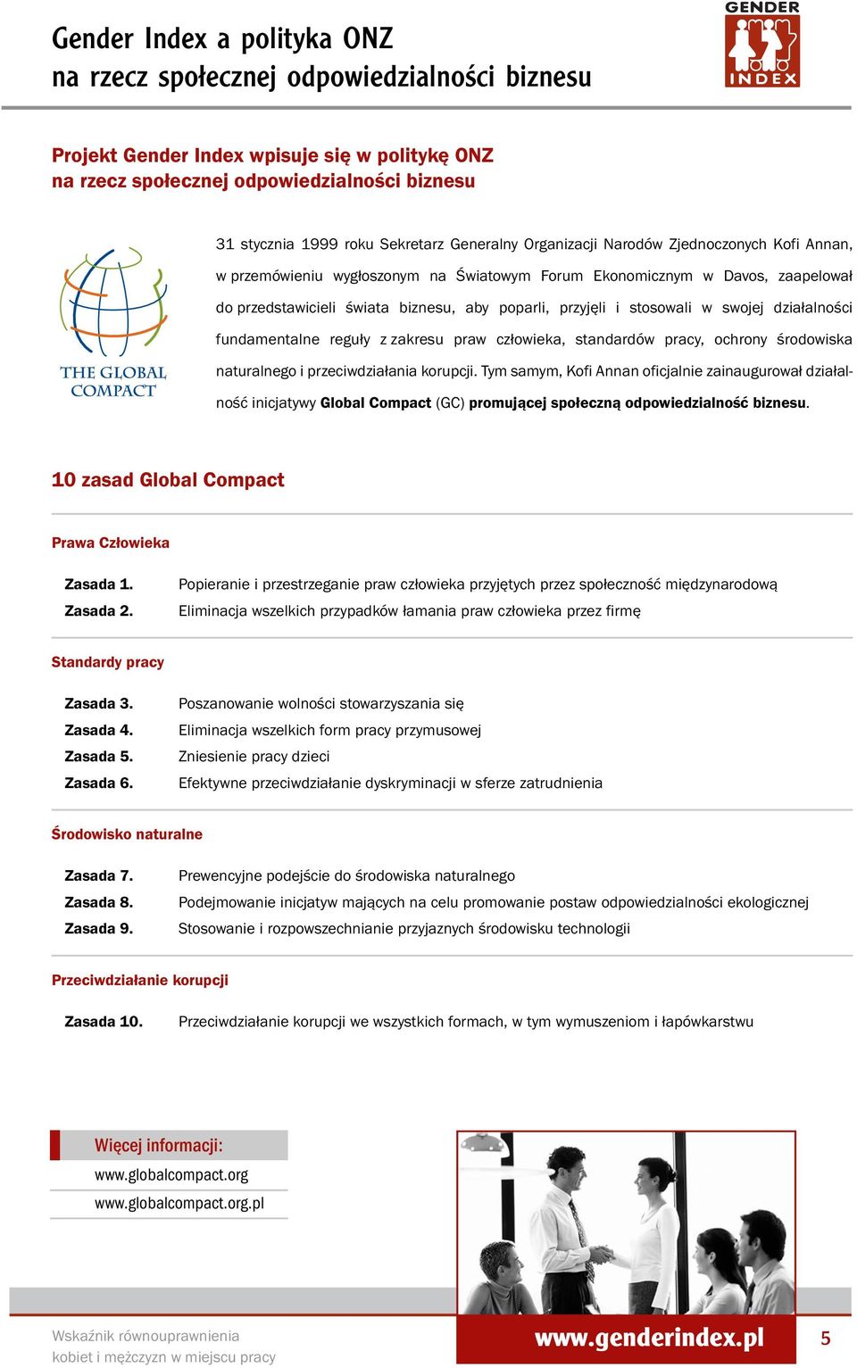 stosowali w swojej działalności fundamentalne reguły z zakresu praw człowieka, standardów pracy, ochrony środowiska naturalnego i przeciwdziałania korupcji.