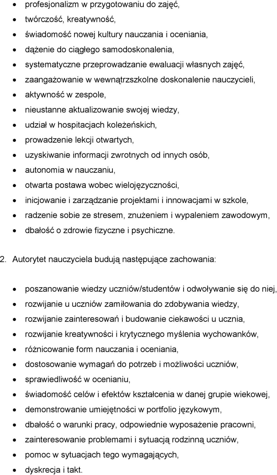 uzyskiwanie informacji zwrotnych od innych osób, autonomia w nauczaniu, otwarta postawa wobec wielojęzyczności, inicjowanie i zarządzanie projektami i innowacjami w szkole, radzenie sobie ze stresem,