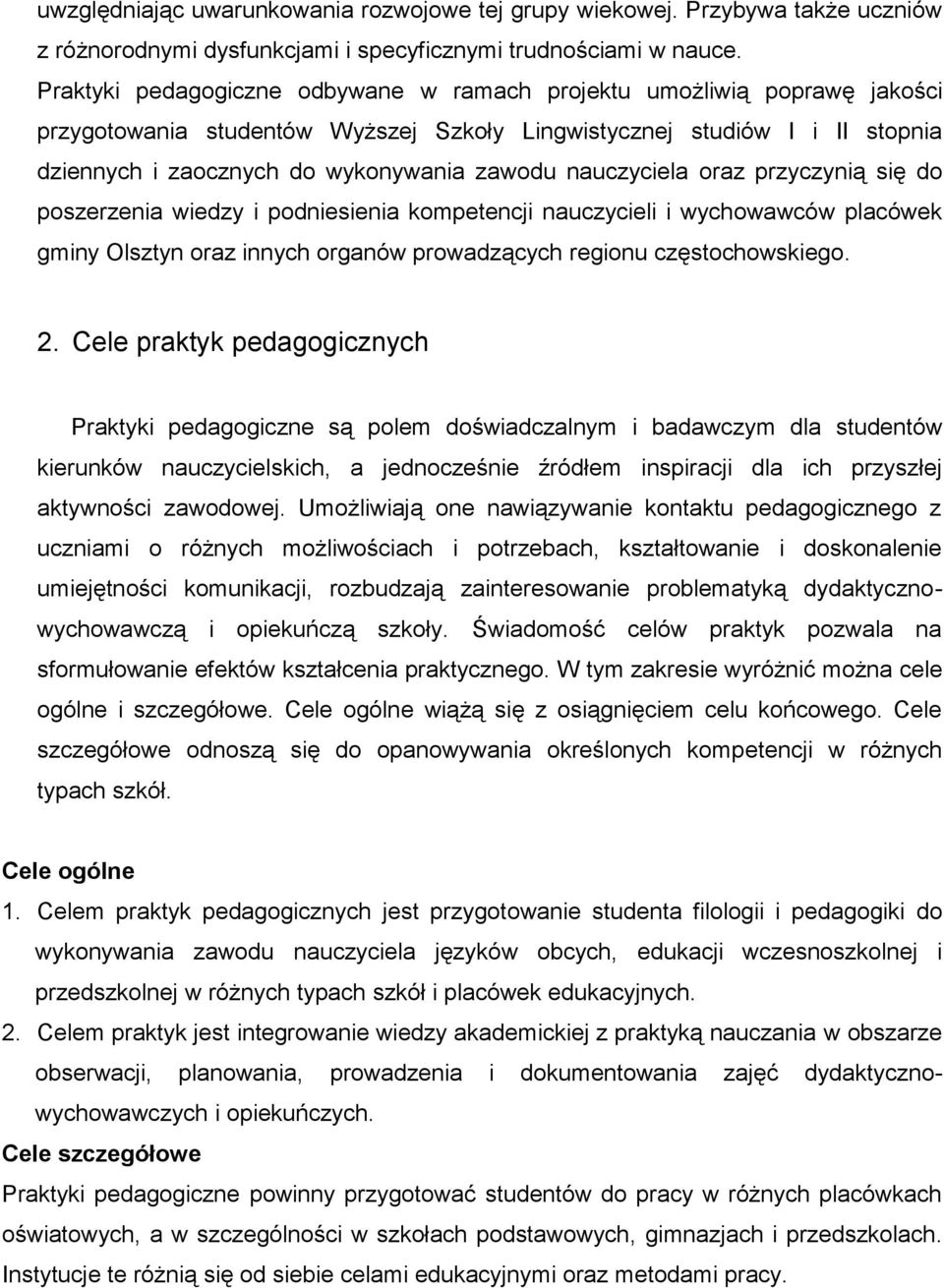 nauczyciela oraz przyczynią się do poszerzenia wiedzy i podniesienia kompetencji nauczycieli i wychowawców placówek gminy Olsztyn oraz innych organów prowadzących regionu częstochowskiego. 2.