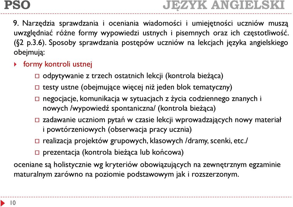 blok tematyczny) negocjacje, komunikacja w sytuacjach z życia codziennego znanych i nowych /wypowiedź spontaniczna/ (kontrola bieżąca) zadawanie uczniom pytań w czasie lekcji wprowadzających nowy