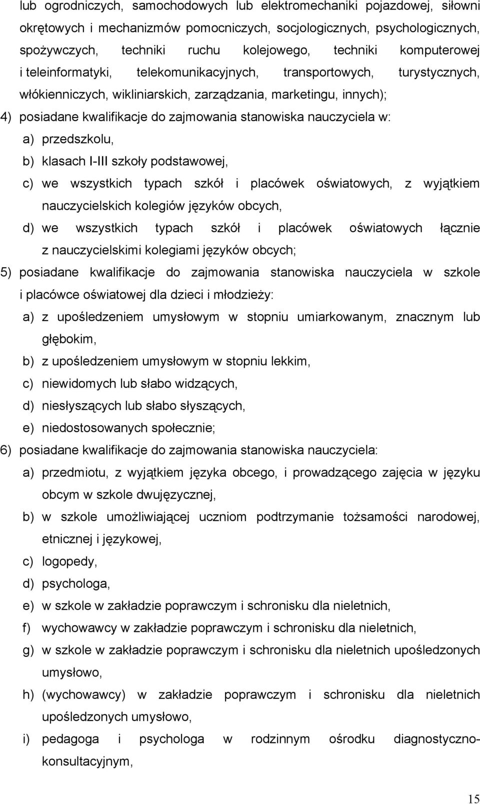 stanowiska nauczyciela w: a) przedszkolu, b) klasach I-III szkoły podstawowej, c) we wszystkich typach szkół i placówek oświatowych, z wyjątkiem nauczycielskich kolegiów języków obcych, d) we