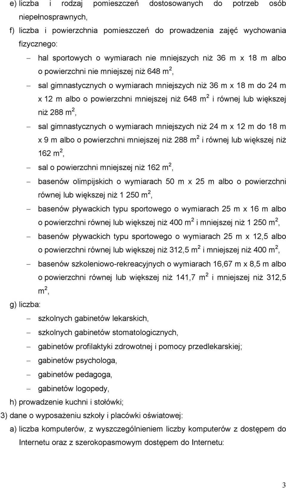 większej niż 288 m 2, sal gimnastycznych o wymiarach mniejszych niż 24 m x 12 m do 18 m x 9 m albo o powierzchni mniejszej niż 288 m 2 i równej lub większej niż 162 m 2, sal o powierzchni mniejszej