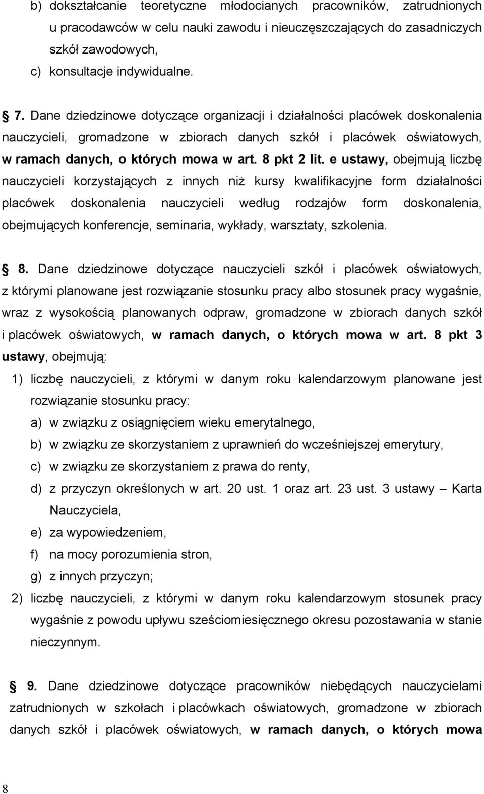 e ustawy, obejmują liczbę nauczycieli korzystających z innych niż kursy kwalifikacyjne form działalności placówek doskonalenia nauczycieli według rodzajów form doskonalenia, obejmujących konferencje,