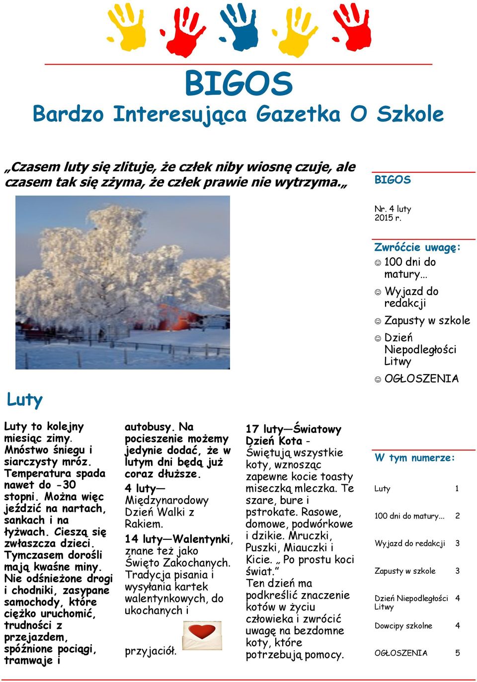 Temperatura spada nawet do -30 stopni. Można więc jeździć na nartach, sankach i na łyżwach. Cieszą się zwłaszcza dzieci. Tymczasem dorośli mają kwaśne miny.