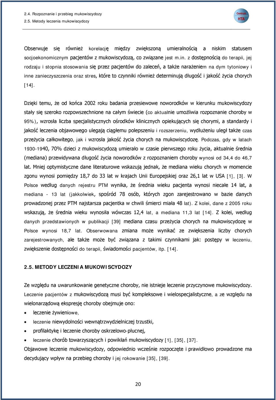 z dostępnością do terapii, jej rodzaju i stopnia stosowania się przez pacjentów do zaleceń, a także narażeniem na dym tytoniowy i inne zanieczyszczenia oraz stres, które to czynniki również