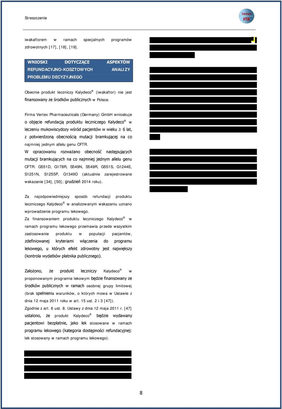 Firma Vertex Pharmaceuticals (Germany) GmbH wnioskuje o objęcie refundacją produktu leczniczego Kalydeco w leczeniu mukowiscydozy wśród pacjentów w wieku 6 lat, z potwierdzoną obecnością mutacji