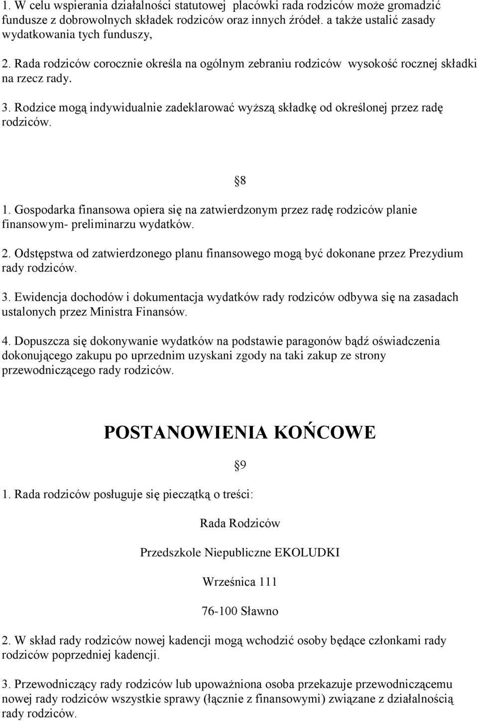 Gospodarka finansowa opiera się na zatwierdzonym przez radę rodziców planie finansowym- preliminarzu wydatków. 2.