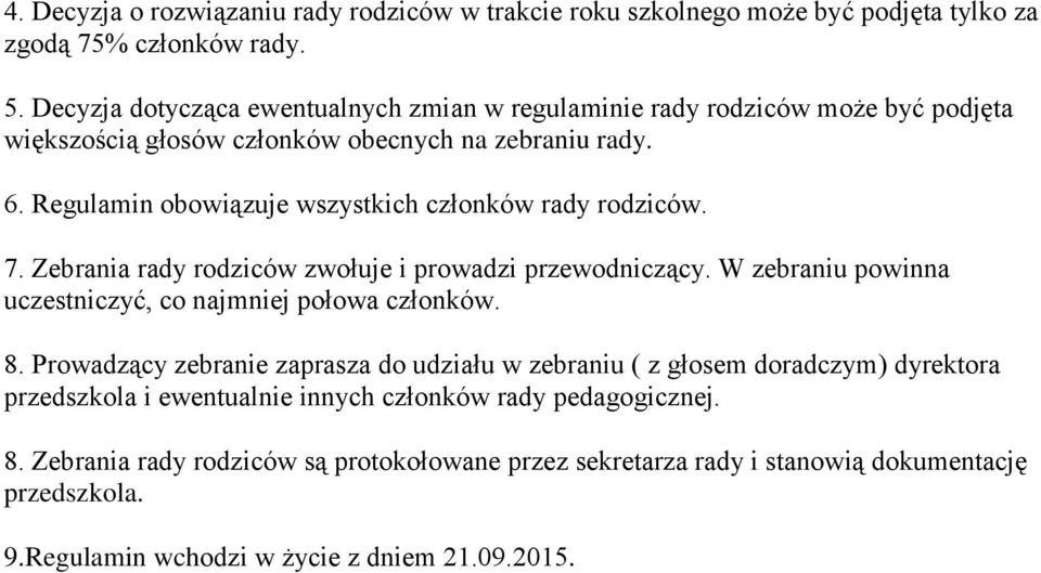 Regulamin obowiązuje wszystkich członków rady rodziców. 7. Zebrania rady rodziców zwołuje i prowadzi przewodniczący. W zebraniu powinna uczestniczyć, co najmniej połowa członków. 8.