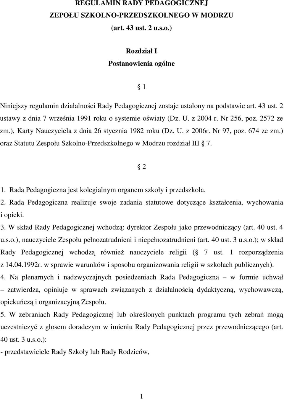 z 2004 r. Nr 256, poz. 2572 ze zm.), Karty Nauczyciela z dnia 26 stycznia 1982 roku (Dz. U. z 2006r. Nr 97, poz. 674 ze zm.) oraz Statutu Zespołu Szkolno-Przedszkolnego w Modrzu rozdział III 7. 2 1.