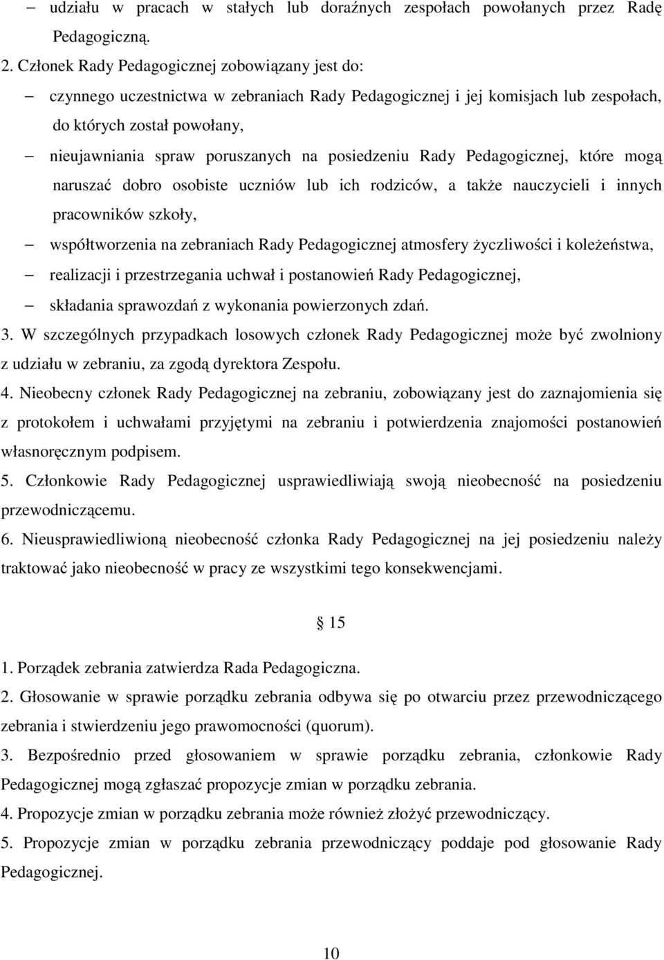 posiedzeniu Rady Pedagogicznej, które mogą naruszać dobro osobiste uczniów lub ich rodziców, a także nauczycieli i innych pracowników szkoły, współtworzenia na zebraniach Rady Pedagogicznej atmosfery