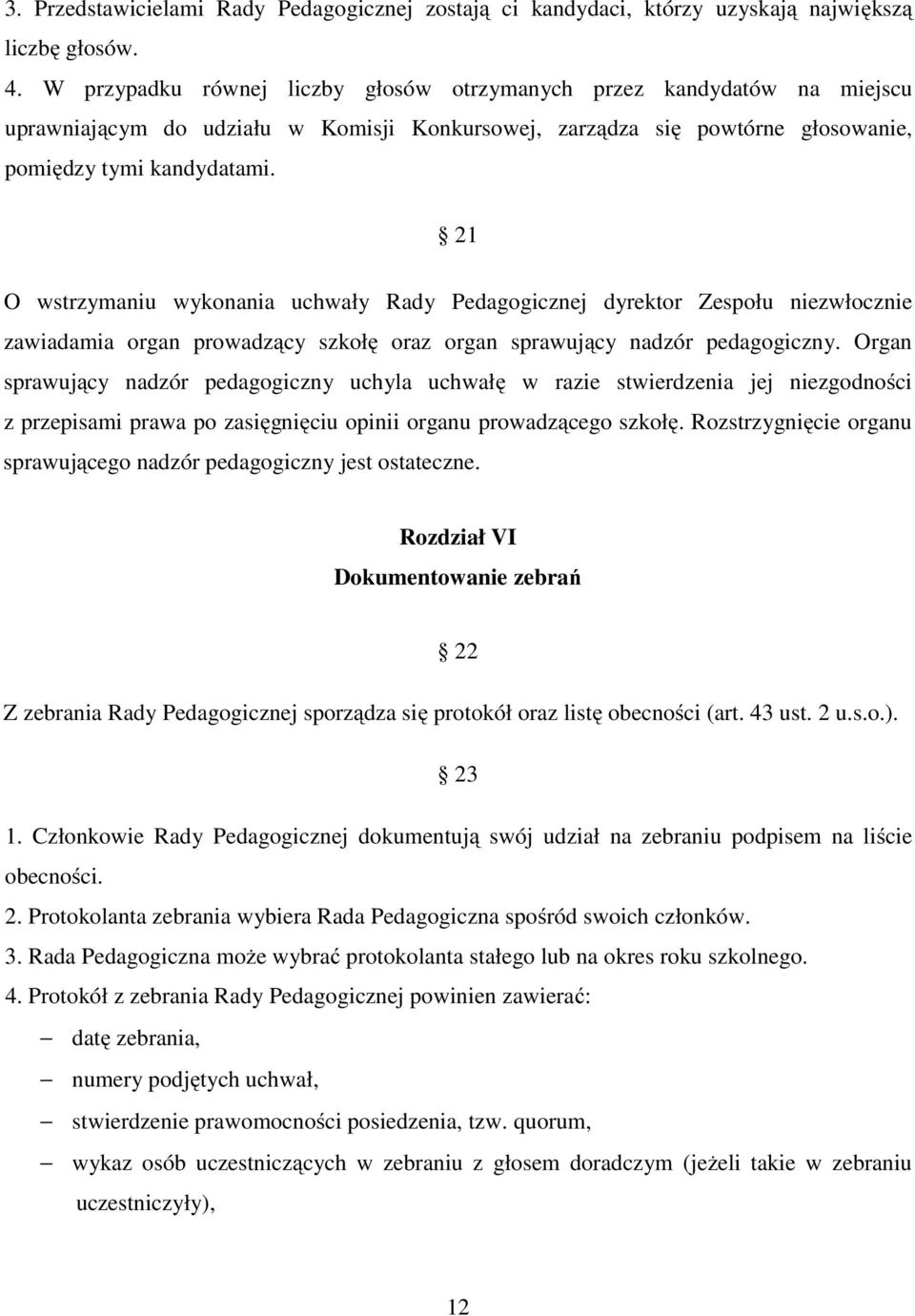 21 O wstrzymaniu wykonania uchwały Rady Pedagogicznej dyrektor Zespołu niezwłocznie zawiadamia organ prowadzący szkołę oraz organ sprawujący nadzór pedagogiczny.