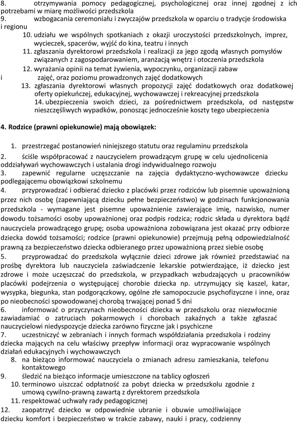 udziału we wspólnych spotkaniach z okazji uroczystości przedszkolnych, imprez, wycieczek, spacerów, wyjść do kina, teatru i innych 11.