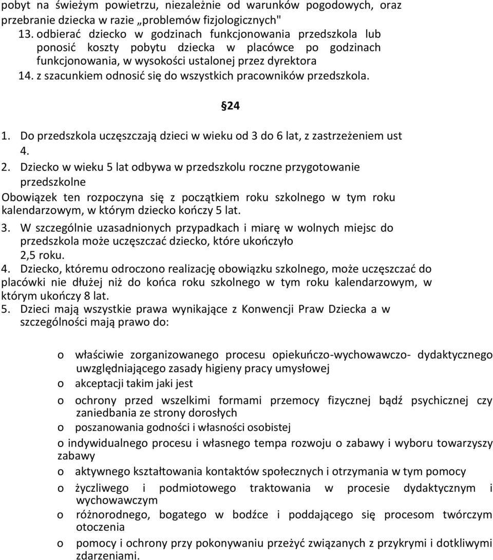 z szacunkiem odnosić się do wszystkich pracowników przedszkola. 1. Do przedszkola uczęszczają dzieci w wieku od 3 do 6 lat, z zastrzeżeniem ust 4. 2.