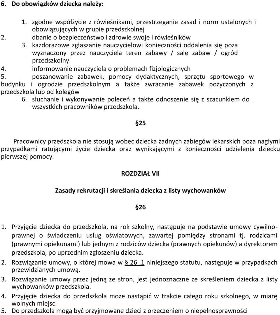 każdorazowe zgłaszanie nauczycielowi konieczności oddalenia się poza wyznaczony przez nauczyciela teren zabawy / salę zabaw / ogród przedszkolny 4.