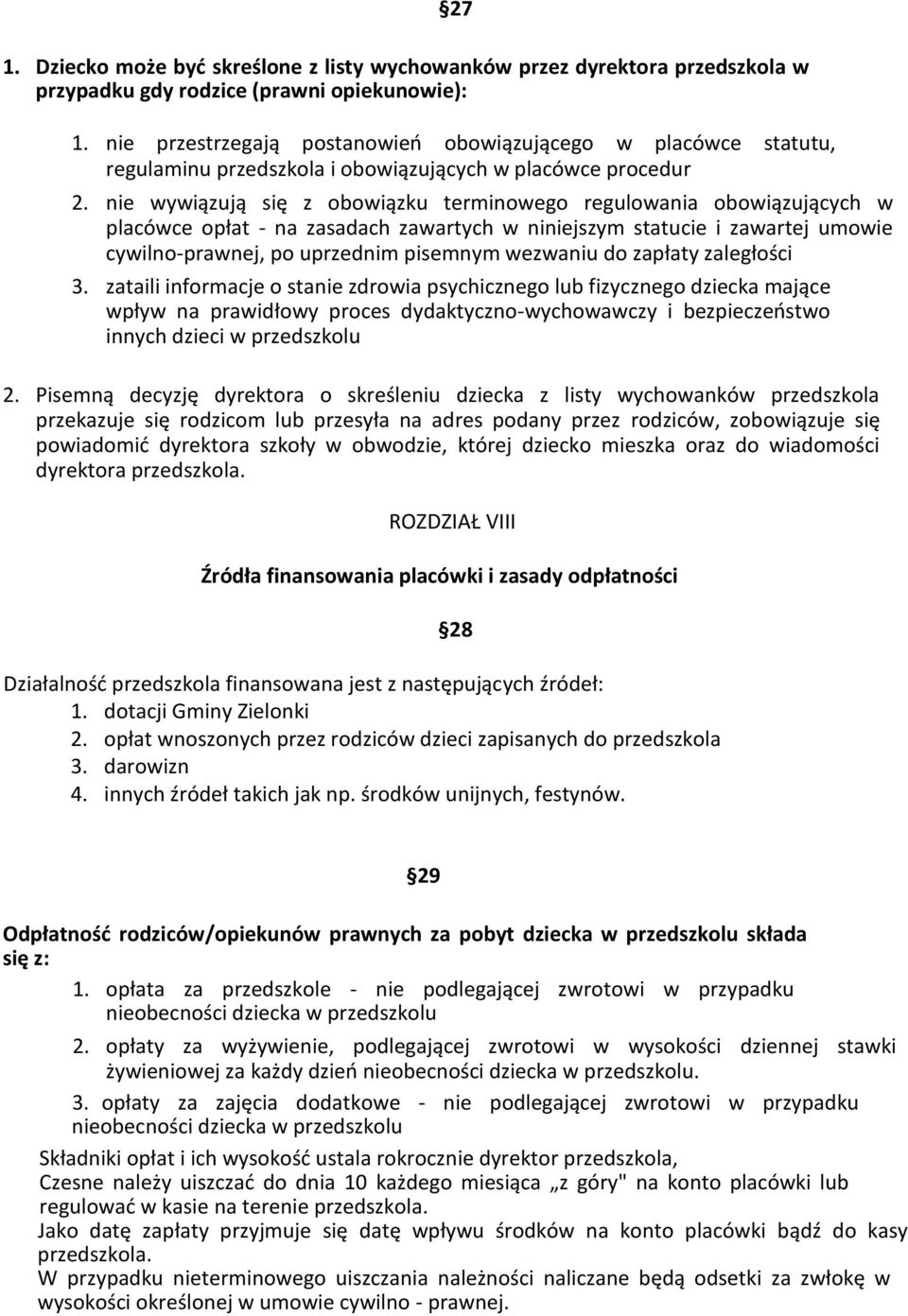 nie wywiązują się z obowiązku terminowego regulowania obowiązujących w placówce opłat - na zasadach zawartych w niniejszym statucie i zawartej umowie cywilno-prawnej, po uprzednim pisemnym wezwaniu