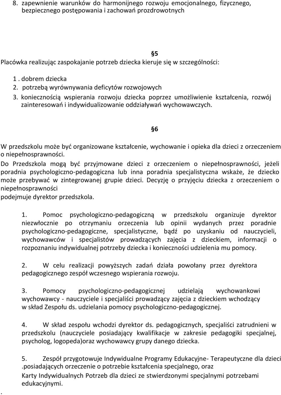 koniecznością wspierania rozwoju dziecka poprzez umożliwienie kształcenia, rozwój zainteresowań i indywidualizowanie oddziaływań wychowawczych.