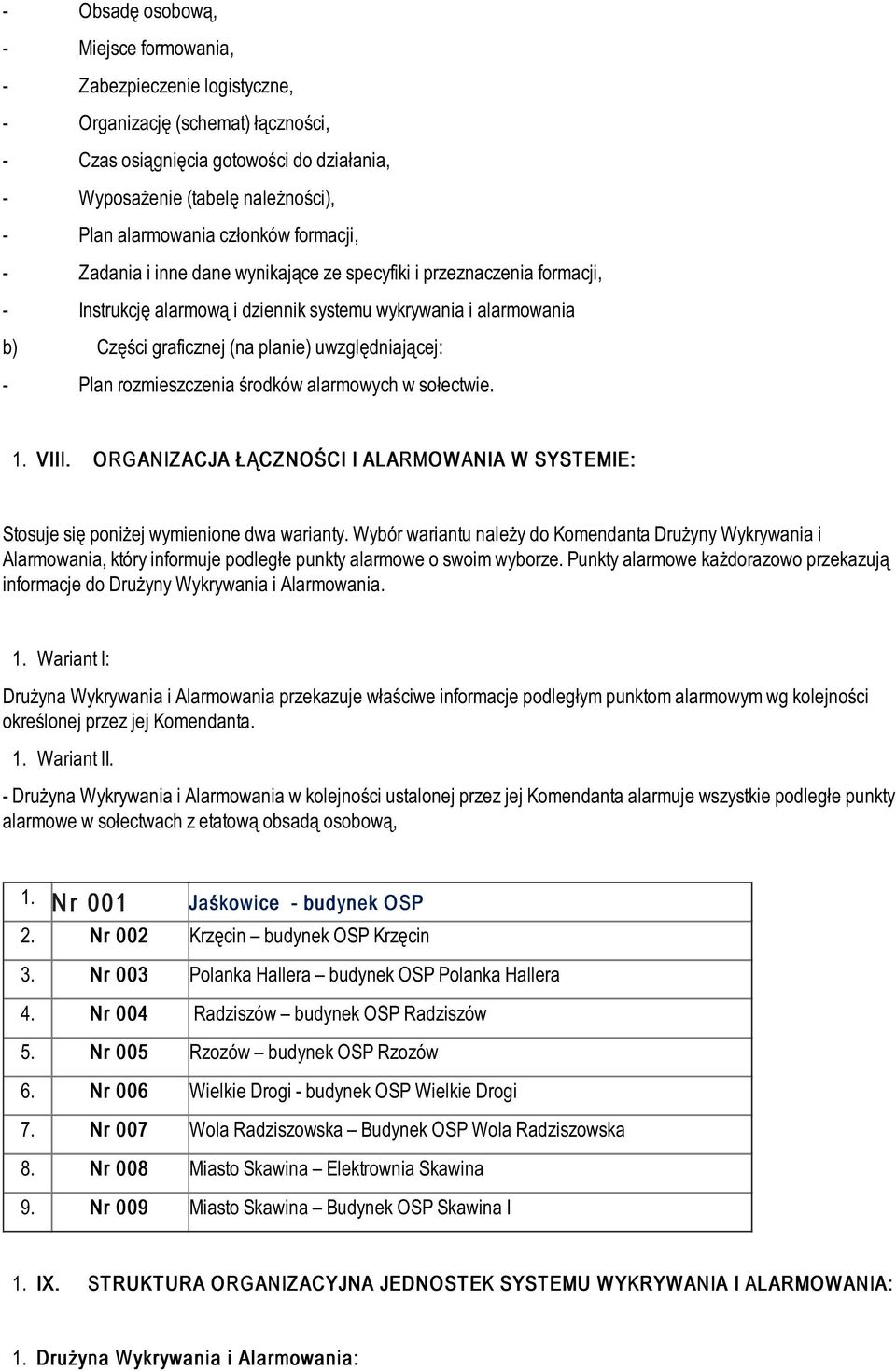 planie) uwzględniającej: - Plan rozmieszczenia środków alarmowych w sołectwie. 1. VIII. O RG ANIZ ACJA ŁĄCZ NO ŚCI I ALARMO W ANIA W SYST EMIE: Stosuje się poniżej wymienione dwa warianty.