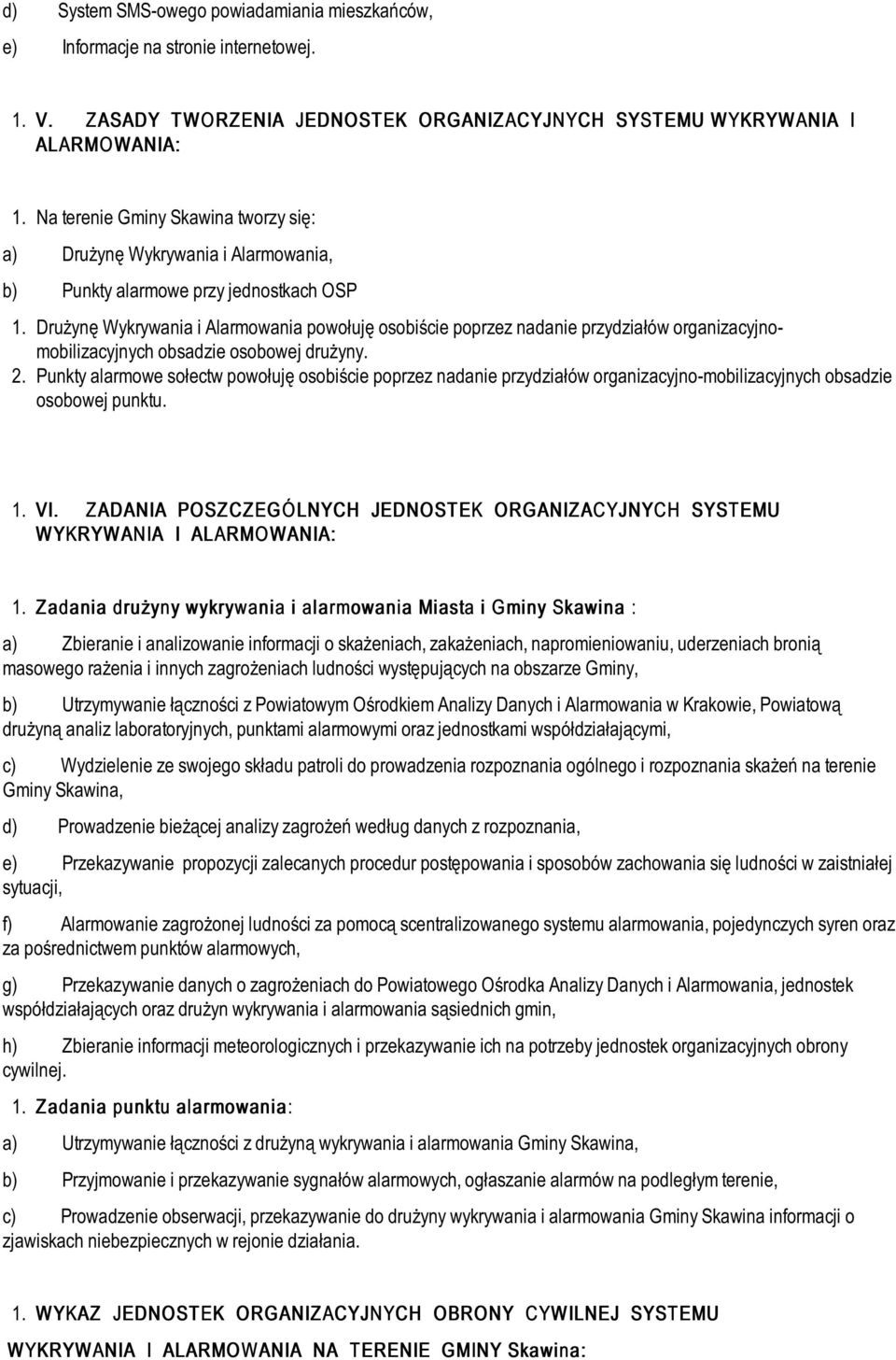 Drużynę Wykrywania i Alarmowania powołuję osobiście poprzez nadanie przydziałów organizacyjnomobilizacyjnych obsadzie osobowej drużyny. 2.