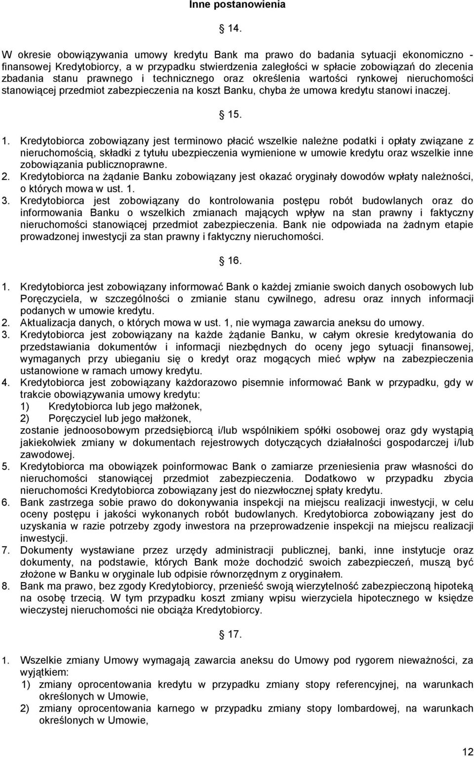 prawnego i technicznego oraz określenia wartości rynkowej nieruchomości stanowiącej przedmiot zabezpieczenia na koszt Banku, chyba że umowa kredytu stanowi inaczej. 15