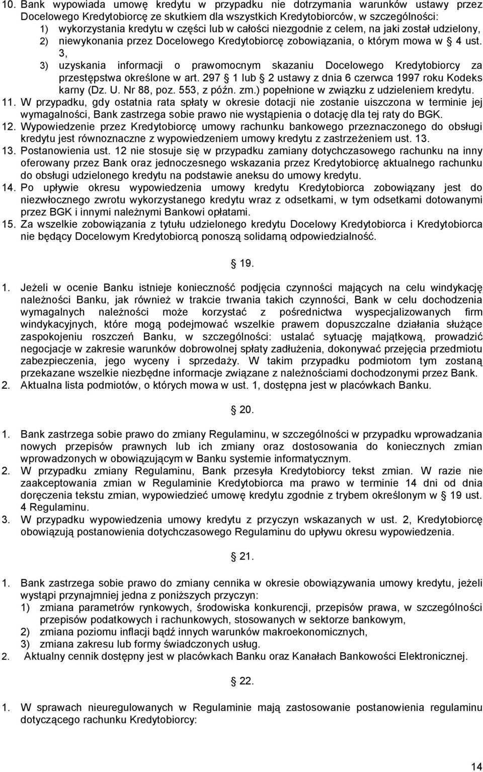 3, 3) uzyskania informacji o prawomocnym skazaniu Docelowego Kredytobiorcy za przestępstwa określone w art. 297 1 lub 2 ustawy z dnia 6 czerwca 1997 roku Kodeks karny (Dz. U. Nr 88, poz. 553, z późn.