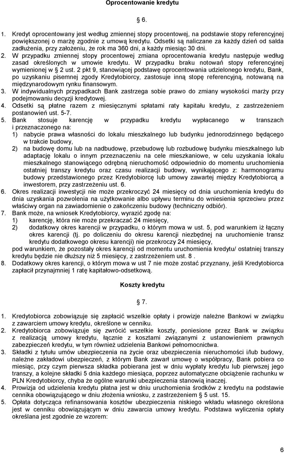 W przypadku zmiennej stopy procentowej zmiana oprocentowania kredytu następuje według zasad określonych w umowie kredytu. W przypadku braku notowań stopy referencyjnej wymienionej w 2 ust.