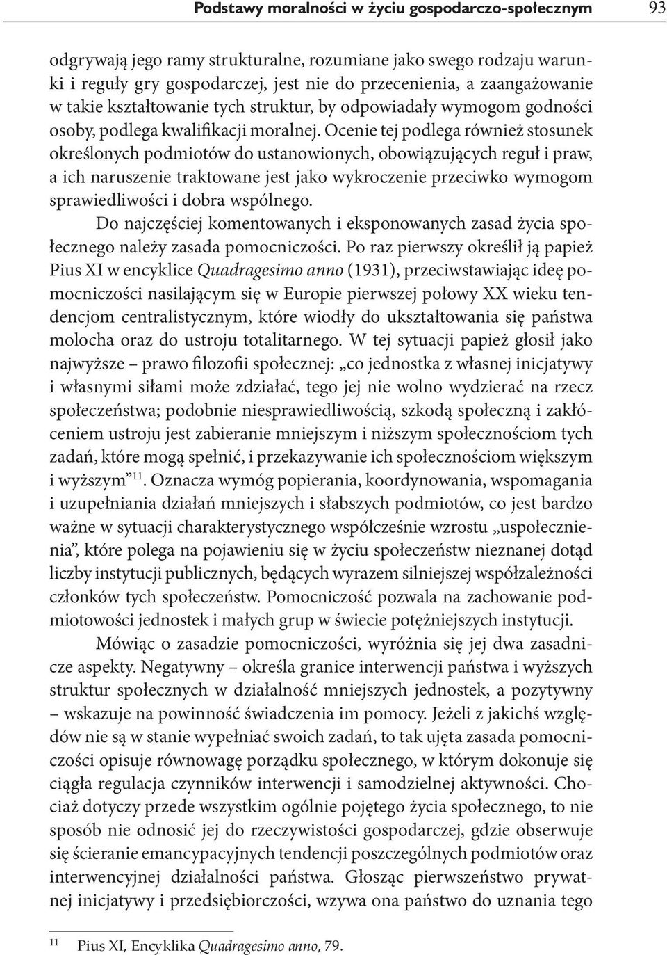 Ocenie tej podlega również stosunek określonych podmiotów do ustanowionych, obowiązujących reguł i praw, a ich naruszenie traktowane jest jako wykroczenie przeciwko wymogom sprawiedliwości i dobra